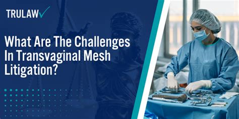 What Are The Challenges In Transvaginal Mesh Litigation