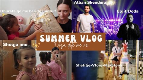 Summer Vlog Dhurata Qe Me Lumturoj Alban Skenderaj Elgit Doda