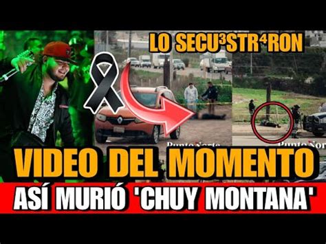 Video Donde Acaban Con Chuy Montana As Murio Chuy Montana As Sinan A