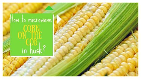 How To Microwave Corn On The Cob In Husk Youtube