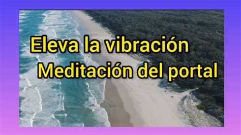 Eleva Tu Vibración Meditación Del Portal Youtube