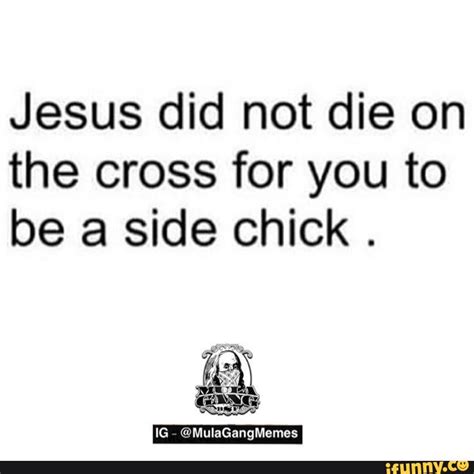 Jesus Did Not Die On The Cross For You To Be A Side Chick