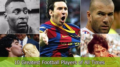 Top Ten Greatest Football Players Of All Times Ever In Football History Youtube