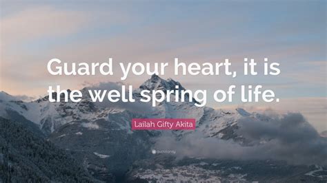 Lailah Gifty Akita Quote Guard Your Heart It Is The Well Spring Of