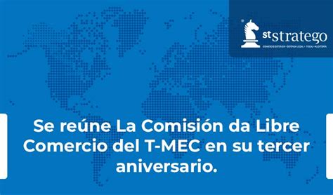 Se reúne La Comisión da Libre Comercio del T MEC en su tercer