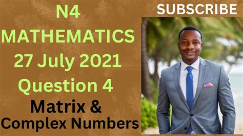 N4 Mathematics 27 July 2021 Question 4 Matrix And Complex Numbers Tvet