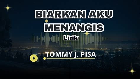 Tommy J Pisa Biarkan Aku Menangis Lirik Lirik Lagu Musik