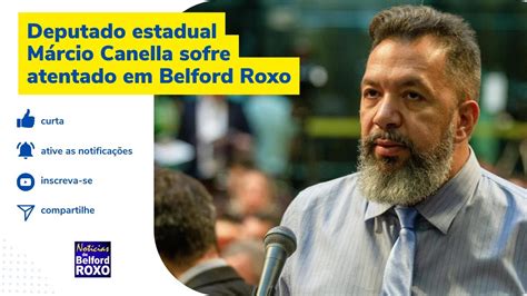 Deputado estadual Márcio Canella sofre atentado em Belford Roxo YouTube