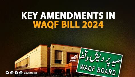 Transforming Waqf Management Key Amendments In The Waqf Amendment Bill