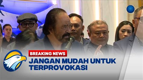 Breaking News Surya Paloh Jangan Mudah Terprovokasi Youtube