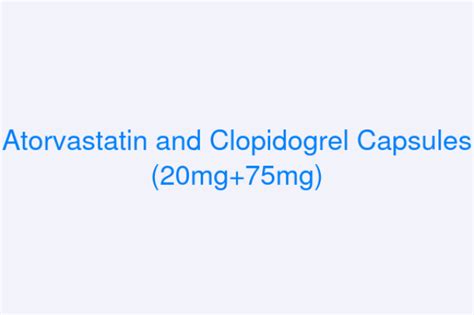 Atorvastatin And Clopidogrel Capsules 20mg75mg