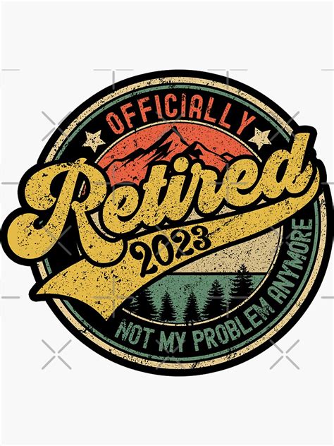 Officially Retired 2023 Not My Problem Anymore Funny Retirement