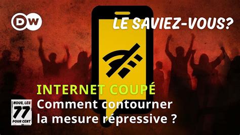 Coupure Dinternet Pourquoi Certains Pouvoirs Y Recourent Et Comment