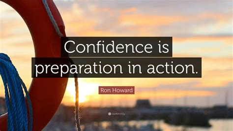 Ron Howard Quote “confidence Is Preparation In Action” 7 Wallpapers Quotefancy