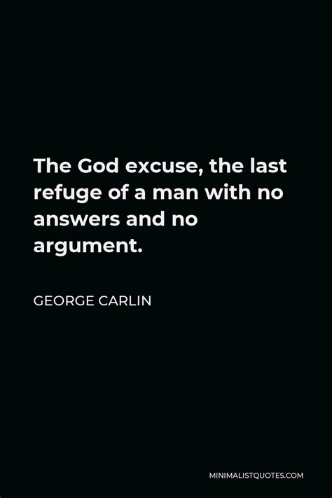 George Carlin Quote The God Excuse The Last Refuge Of A Man With No