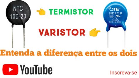 Entenda a diferença entre Varistor e Termistor YouTube