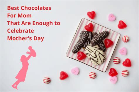 Best Chocolates For Mom That Are Enough To Celebrate Mother S Day