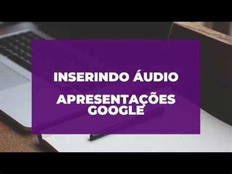 Como Inserir Udio Em Uma Apresenta O Do Apresenta Es Google Youtube