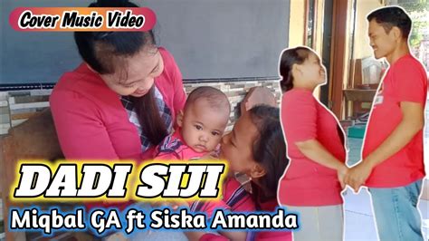 Dadi Siji Miqbal Ga Ft Siska Amanda Cover Music Video Dadi Siji