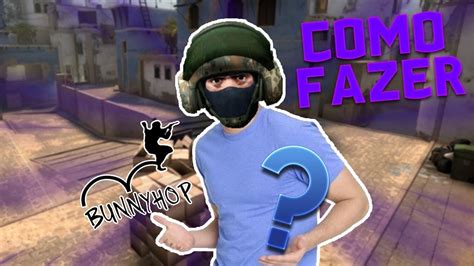 COMO FAZER BUNNY HOP NO CSGO 2018 YouTube