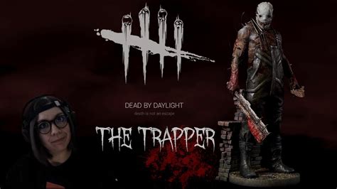 Getting All The Ladies Dead By Daylight The Trapper Youtube