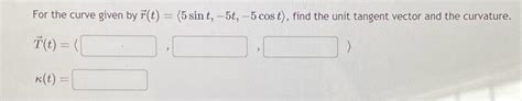 Solved For The Curve Given By R T 5sint −5t −5cost Find