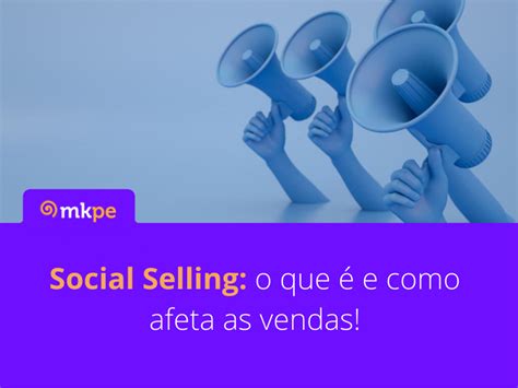 Social Selling O Que E Impactos Nas Vendas