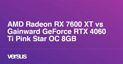 Amd Radeon Rx 7600 Xt Vs Gainward Geforce Rtx 4060 Ti Pink Star Oc 8gb