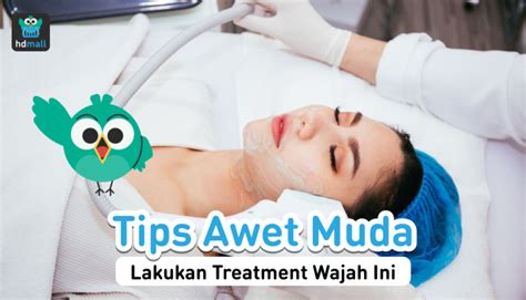 Tips Awet Muda Dengan Treatment Wajah Di Klinik Kecantikan HDmall