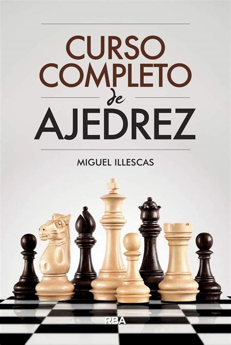 Curso Completo De Ajedrez Libro Del Maestro Miguel Illescas