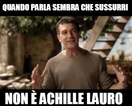 Meme Creator Funny quando parla sembra che sussurri non è achille