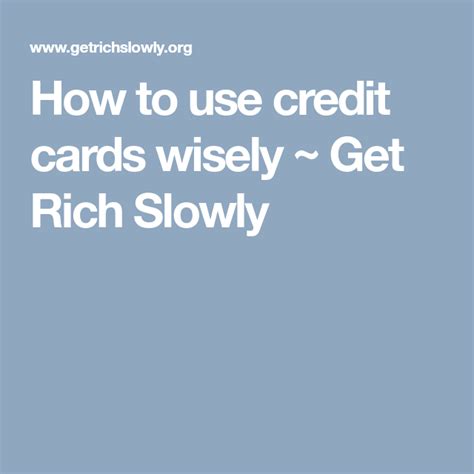 How To Use Credit Cards Wisely Get Rich Slowly How To Get Rich Get