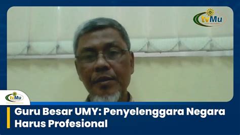 Guru Besar UMY Penyelenggara Negara Harus Profesional YouTube