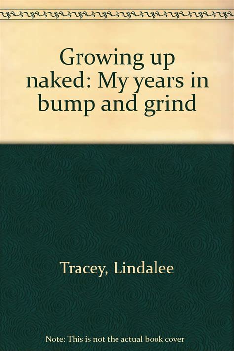 Growing Up Naked My Years In Bump And Grind Lindalee Tracey Amazon Books