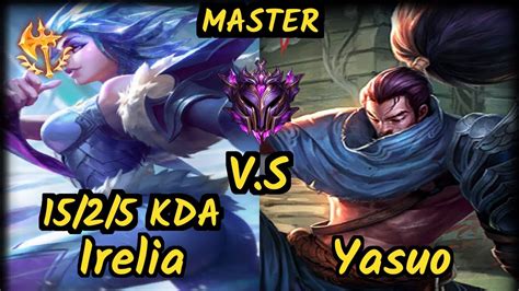 Irelia Vs Yasuo 15 2 5 Kda Mid Gameplay Euw Ranked Master Youtube