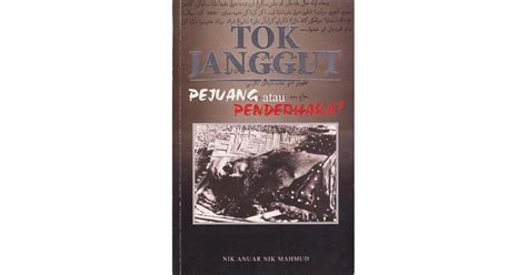 Tok Janggut Pejuang Atau Penderhaka By Nik Anuar Nik Mahmud