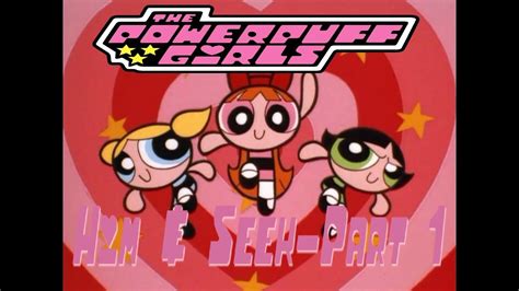 Powerpuff Girls Him And Seek Part 1 Savage Scavenge Youtube