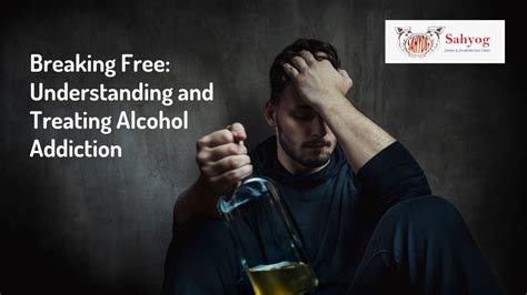 Breaking Free Understanding And Treating Alcohol Addiction