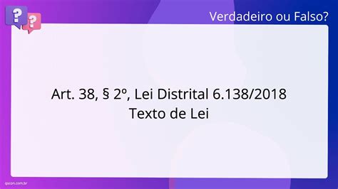 QScon Direito Art 38 2º Lei Distrital 6 138 2018 Texto de Lei