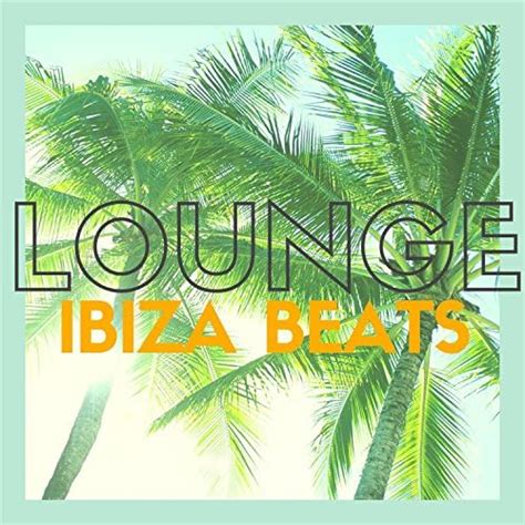 Amazon Musicでvarious Artistsのlounge Ibiza Beats 20 Quality Bar And Chill