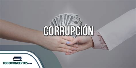 Corrupción Concepto Tipos y Actos de Corrupción