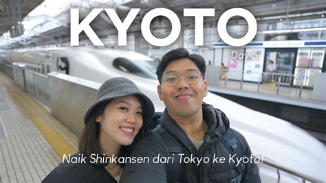 Kyoto Travel Vlog Naik Shinkansen Dari Tokyo Ke Kyoto Cuma Jam