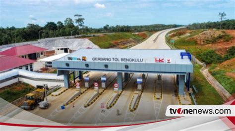 Telah Biaya Hingga Rp4 8 Triliun Pendapatan Tol Bengkulu Taba