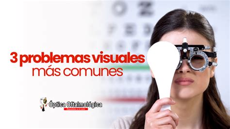 3 Problemas Visuales Más Comunes Óptica Oftalmológica