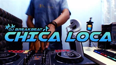 DJ CHICA LOCA BREAKBEAT FULL BASS TERBARU YouTube