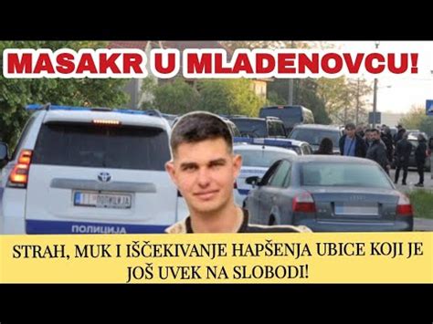 Masakr U Mladenovcu Strah Muk I I Ekivanje Hap Enja Ubice Koji Je