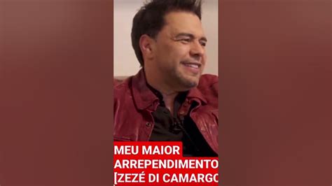 O Maior Arrependimento De Zezé Di Camargo Youtube