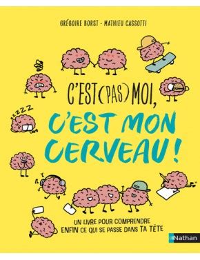 C Est Pas Moi C Est Mon Cerveau Un Livre Pour Comprendre ENFIN Ce