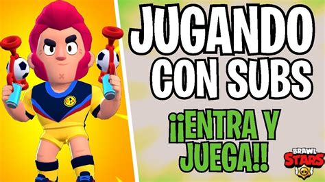 H Subiendo Copitas Brawl Stars Jugando Con Subs En Directo Brawl Stars