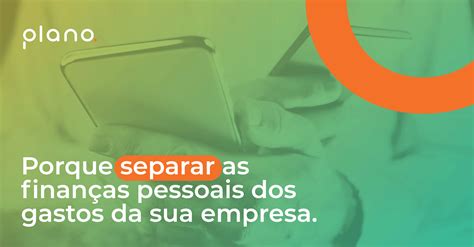 Por que separar as finanças pessoais dos gastos da sua empresa? - Plano FP